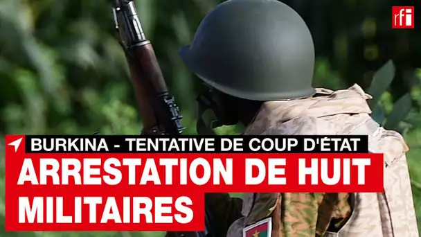 Burkina Faso : arrestation de huit militaires soupçonnés de tentative de coup d'État• RFI