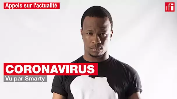 Coronavirus - Smarty : "Monsieur Rumeur finira par enterrer l'Afrique"