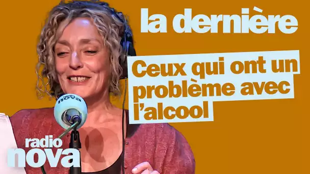 Ceux qui ont un problème avec l’alcool … - La chronique de Juliette Arnaud dans "La dernière"