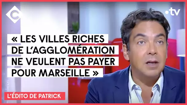 L’édito de Patrick : Marseille, plan après plan - C à Vous - 01/09/2021