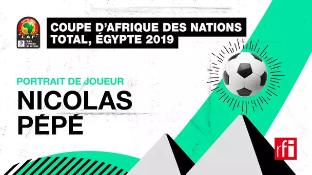 Nicolas Pépé : le talent des Eléphants #CôtedIvoire #CAN2019