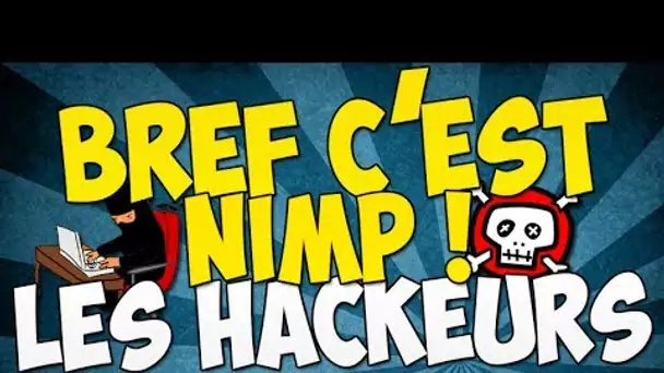 Bref c'est nimp ... Les hackeurs #5