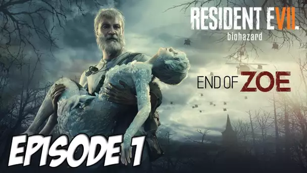 RESIDENT EVIL 7 : END OF ZOE | Episode 1