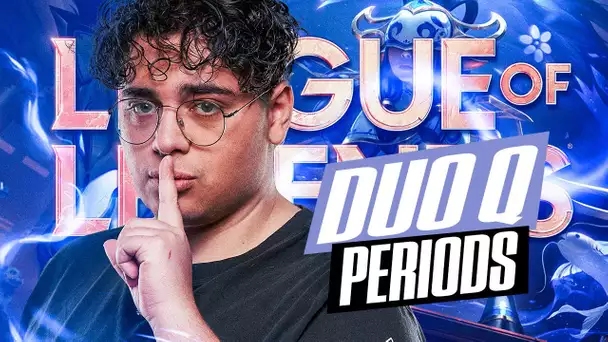 ON PART EN DUO AVEC PERIODS SUR LEAGUE OF LEGENDS