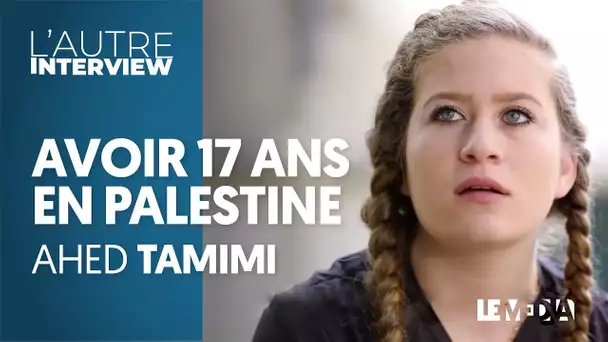 AHED TAMIMI - AVOIR 17 ANS EN PALESTINE