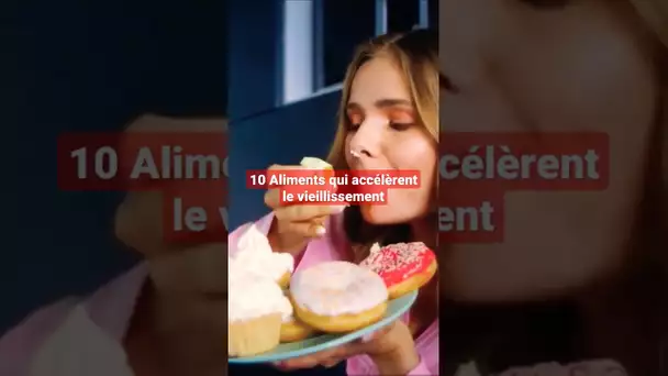 10 Aliments qui accélèrent le vieillissement