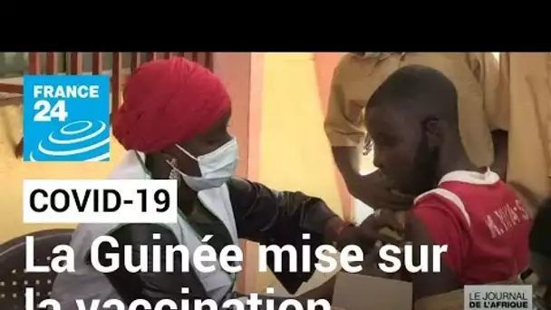 Covid-19 en Guinée : les autorités misent sur la vaccination • FRANCE 24