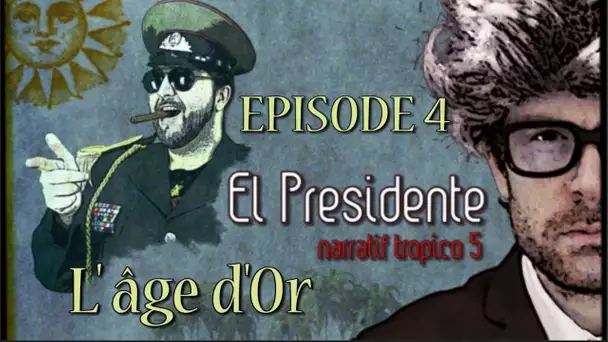 (Let&#039;s Play narratif) EL PRESIDENTE - Episode 4 - L&#039;âge d&#039;or