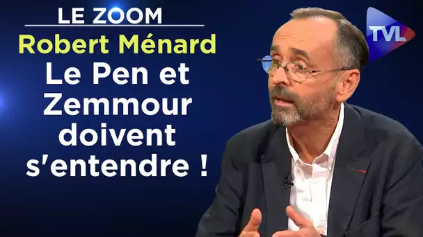 Le Pen et Zemmour doivent s'entendre ! - Le Zoom - Robert Ménard - TVL