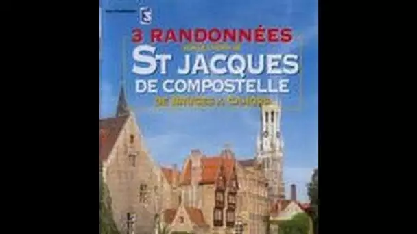 Sur le chemin de St Jacques de Compostelle, De Bruges à Cahors - Randonnée documentaire