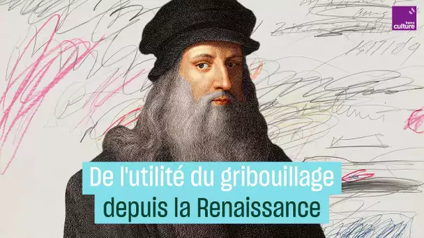 De l'utilité du gribouillage depuis la Renaissance