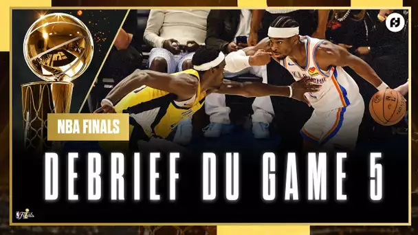 [Debrief] Game 5 / Oklahoma City Thunder - Indiana Pacers / NBA Finals 2025