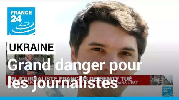 Journaliste français tué en Ukraine : "aucune mission ne peut être considérée sans danger"