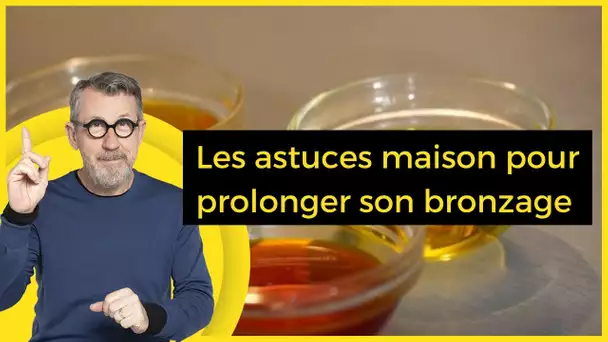 Les astuces maison pour prolonger son bronzage - C Jamy