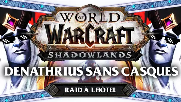 WoW Shadowlands #45 : Denatrius NM Sans les casques (Raid à l'hôtel)