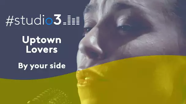 #STUDIO3. Uptown Lovers chante "By your side"