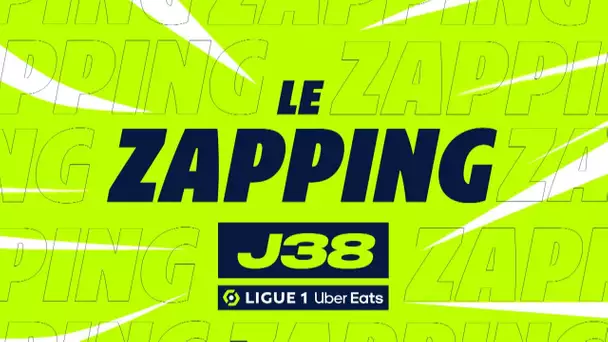Zapping de la 38ème journée - Ligue 1 Uber Eats / 2022/2023