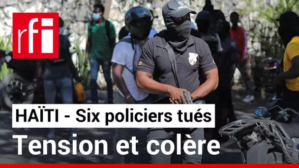 Haïti : tension et colère après la mort de six policiers • RFI