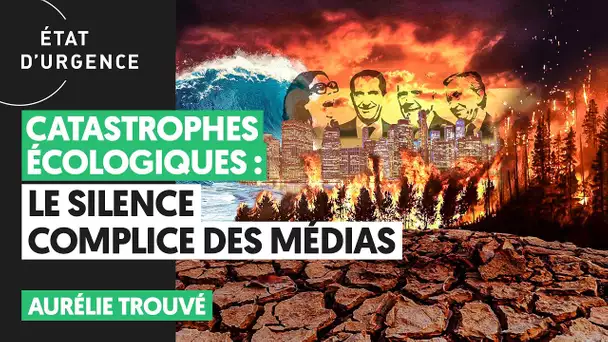 CATASTROPHES ÉCOLOGIQUES : LE SILENCE COMPLICE DES MÉDIAS