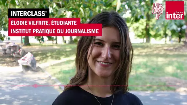 Interclass'... Avec Élodie Vilfrite, étudiante à l'Institut pratique du journalisme