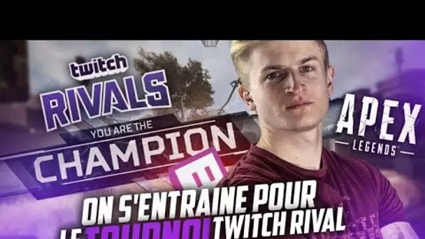 ON S'ENTRAINE POUR LE TOURNOI TWITCH RIVAL SUR APEX LEGEND