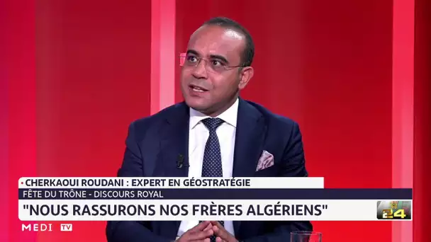 Cherkaoui Roudani : le Maroc s'attache à une relation étroite avec l'Algérie
