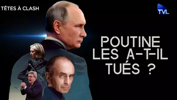 Poutine a-t-il tué Zemmour, Le Pen et Mélenchon ? - Têtes à Clash n°96 - TVL