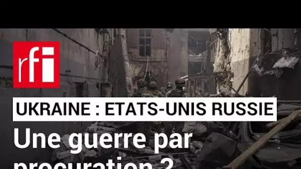 Une guerre par procuration" entre les États-Unis et la Russie ? - Spéciale Ukraine 3/5  • RFI