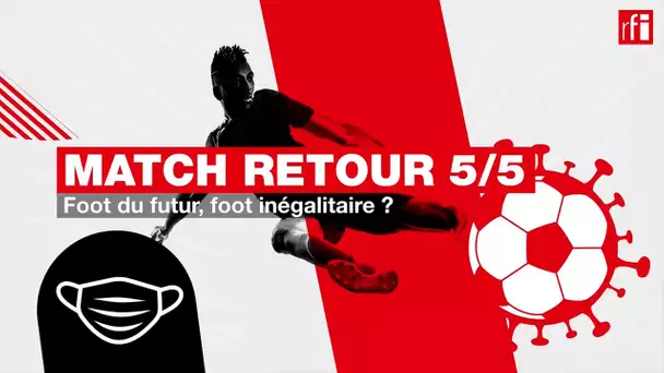 Foot du futur, foot inégalitaire ? (5/5)