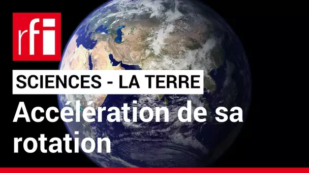 Sciences : pourquoi la rotation de la terre s’accélère-t-elle ? • RFI