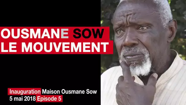 Ousmane Sow et l’art du mouvement – ép.5