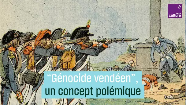 "Génocide vendéen" : histoire d'un concept polémique