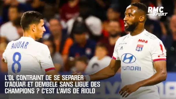 L'OL contraint de se séparer d'Aouar et Dembélé sans Ligue des champions ? C'est l'avis de Riolo