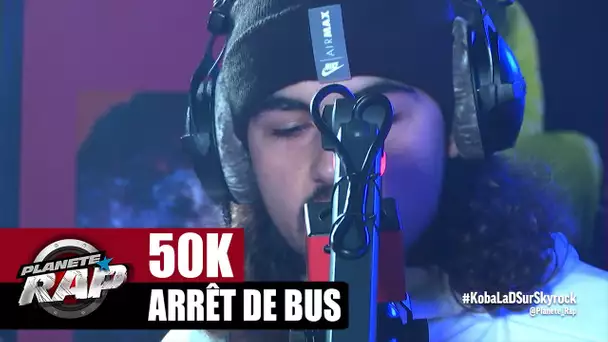 [Exclu] 50K "Arrêt de bus" #PlanèteRap