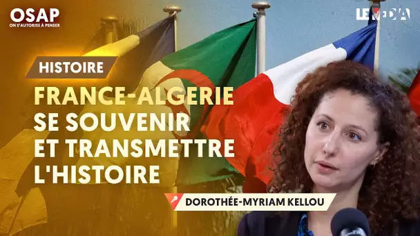 FRANCE-ALGÉRIE : SE SOUVENIR ET TRANSMETTRE l'HISTOIRE (DOROTHÉE-MYRIAM KELLOU)