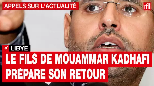 Libye : le fils de Mouammar Kadhafi souhaite revenir en politique • RFI