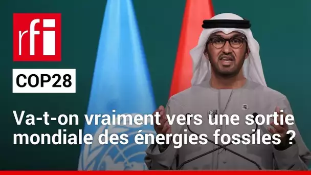 COP28 : va-t-on vraiment vers une sortie mondiale des énergies fossiles ? • RFI