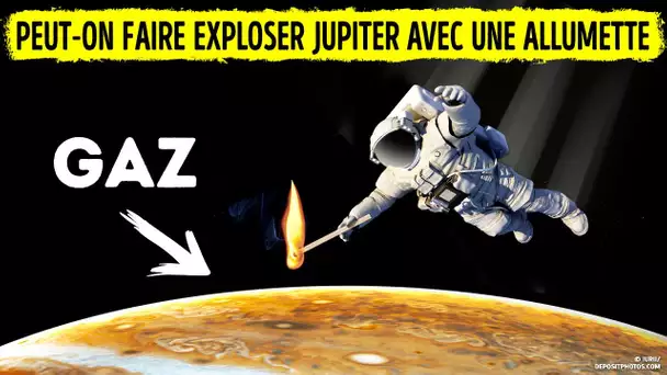 Si Jupiter est Composée Uniquement de Gaz, est-ce Que le feu Pourrait la Faire Brûler ?