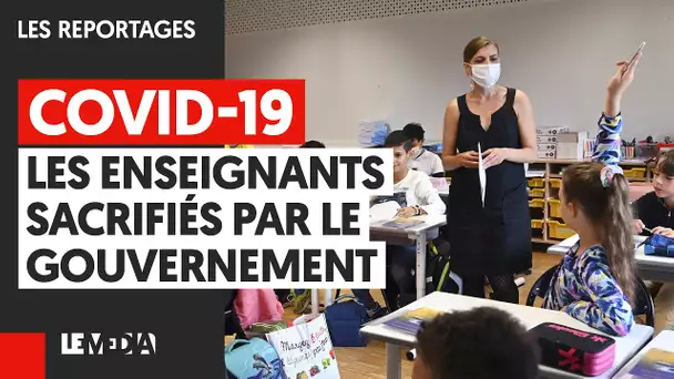 COVID-19 : LES ENSEIGNANTS SACRIFIÉS PAR LE GOUVERNEMENT