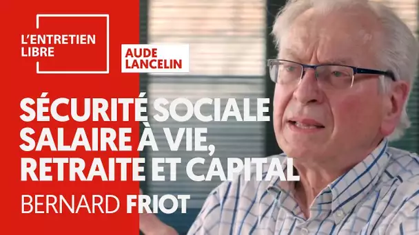 SÉCURITÉ SOCIALE, SALAIRE À VIE, RETRAITE ET CAPITAL - BERNARD FRIOT