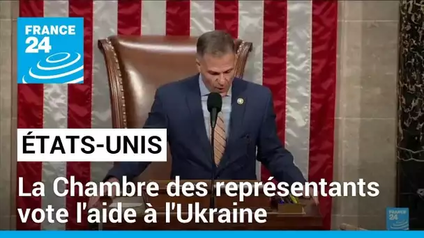 Le Congrès américain vote enfin une aide très attendue par l'Ukraine • FRANCE 24