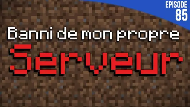 ON M&#039;A BANNI DE MON PROPRE SERVEUR... | Minecraft Moddé S4 | Episode 85