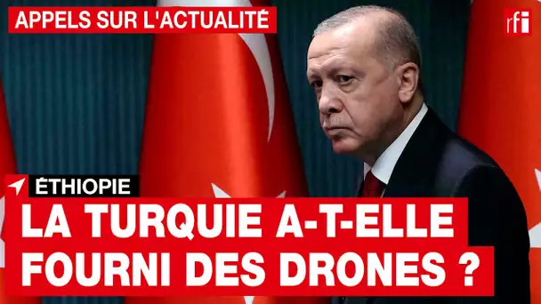 Éthiopie : la Turquie a-t-elle fourni des drones ? • RFI