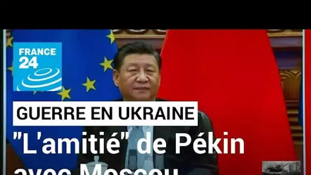 Guerre en Ukraine : Pékin va fournir une aide humanitaire à Kiev et salue son "amitié" avec Moscou