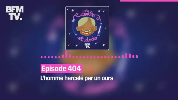 Les dents et dodo - Episode 404: l'homme harcelé par un ours