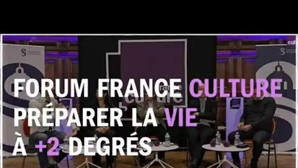 Préparer la vie à +2°C - La Méthode scientifique au Forum France Culture Sorbonne