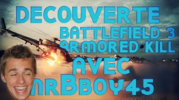 Battlefield 3 Armored Kill | Découverte en compagnie de MrBboy45 | EPIC ROCKET ! [PC] [HD]