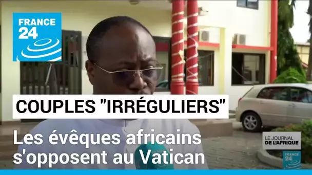 Bénédiction des couples homosexuels par l’Église : la réaction des évêques africains