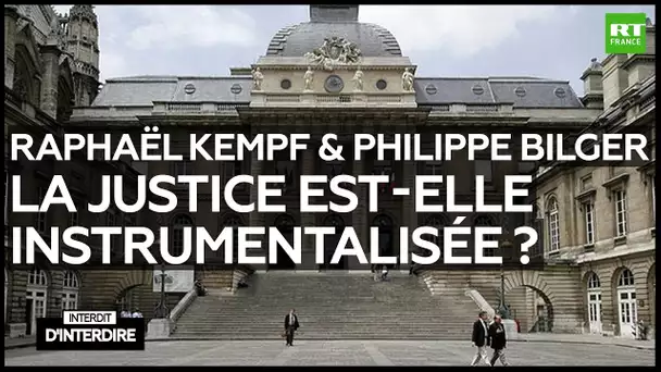 Interdit d'interdire - R. Kempf & P. Bilger : La justice est-elle instrumentalisée en France ?