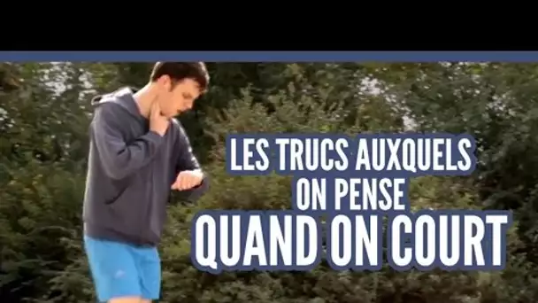 Les trucs auxquels on pense quand on court